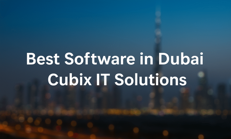 Best Software in Dubai Cubix IT Solutions