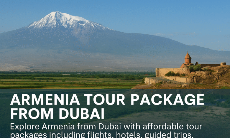 Armenia Tour Package from Dubai